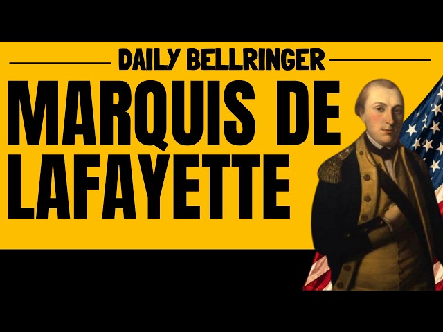 Marquis de Lafayette: The French Hero Who Helped Win the American Revolution | DAILY BELLRINGER