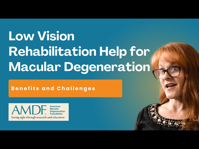 Low Vision Rehabilitation for Macular Degeneration: Benefits and Challenges