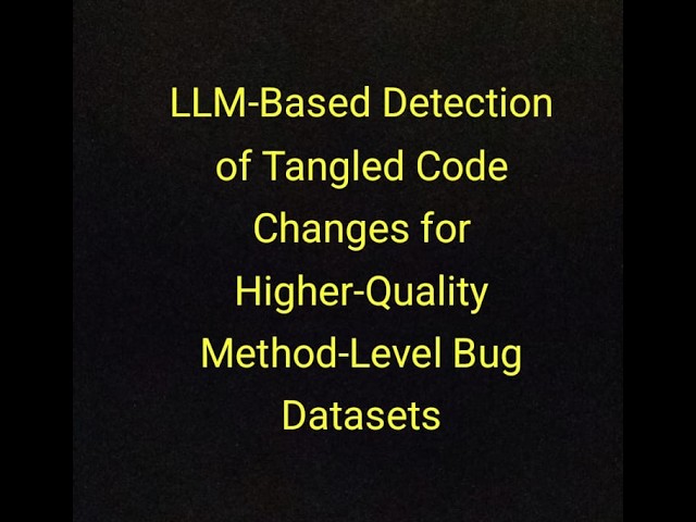 LLM-Based Detection of Tangled Code Changes for Higher-Quality Method-Level Bug Datasets