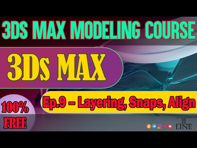 3ds Max Tutorial | Episode 9: Layers, Snaps, and Align (Complete Guide)