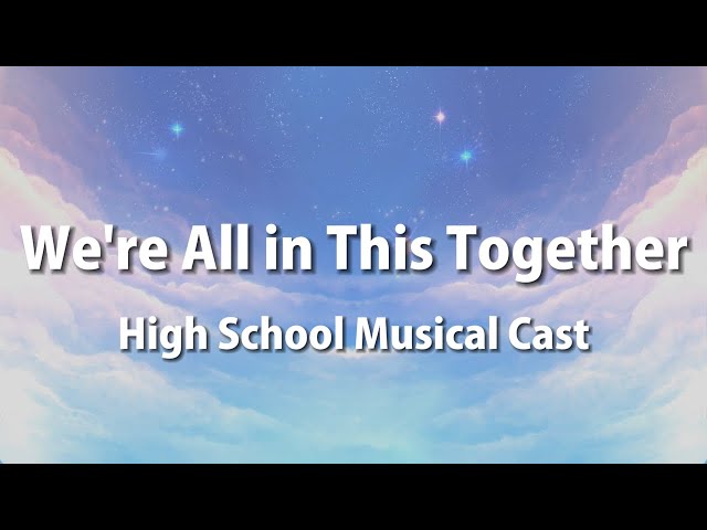 High School Musical Cast - We're All In This Together (Lyrics)