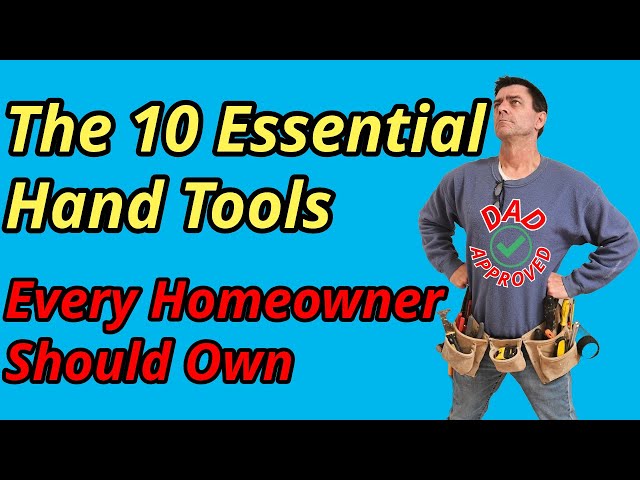 The 10 Essential Hand Tools Every Homeowner Should Own