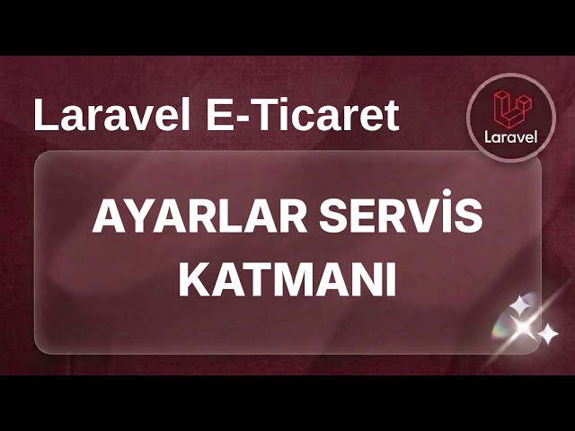 Laravel E-Ticaret - Ders 9: Ayarlar Modülü – Service Katmanı