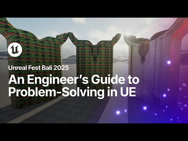 Breaking (and Fixing) Unreal: An Engineer’s Guide to Problem-Solving | Unreal Fest Bali 2025