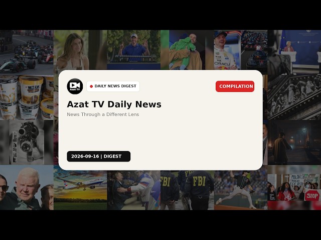 Azat TV Daily News Digest | September 16, 2026