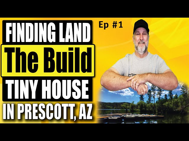 THE ADVENTURES IN BUILDING A TINY HOUSE - FINDING LAND PRESCOTT AZ ep #1