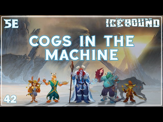 Icebound Ep. 42 | Hardcore Survival D&D | Cogs in the Machine