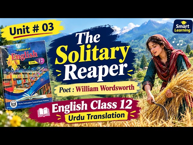 Unit 3 The Solitary Reaper Urdu Translation | Class 12 English | The Solitary Reaper Poem