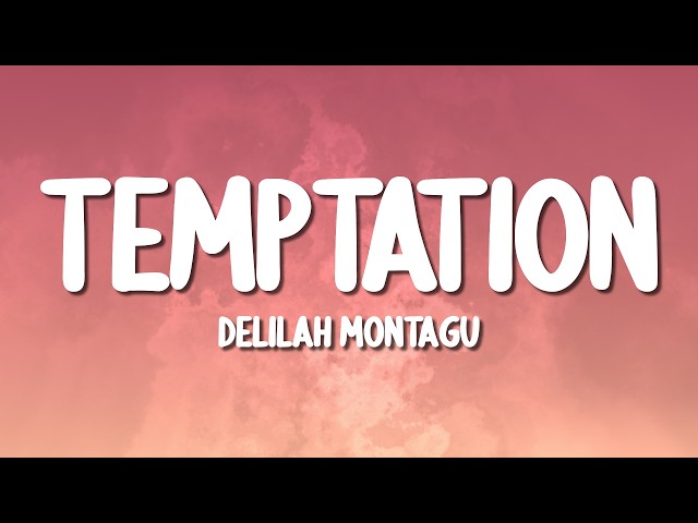 Delilah Montagu - Temptation (Lyrics)