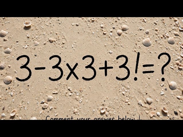 3 − 3 × 3 + 3! = ?  Can You Solve This Tricky Math Puzzle?