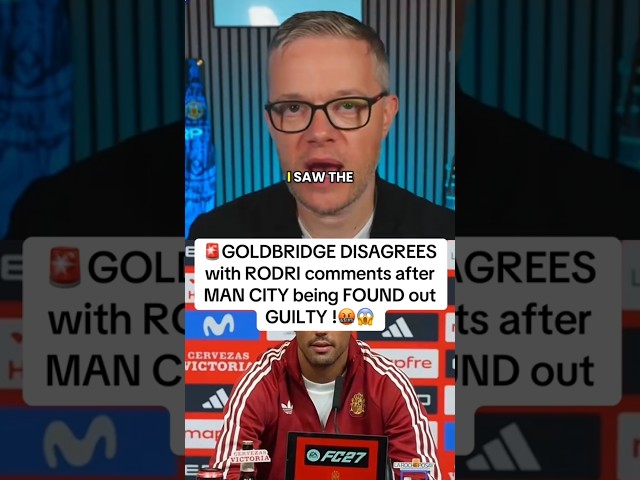 MARK GOLDBRIDGE reacts to RODRI comments after MAN CITY being FOUND GUILTY of 114 charges