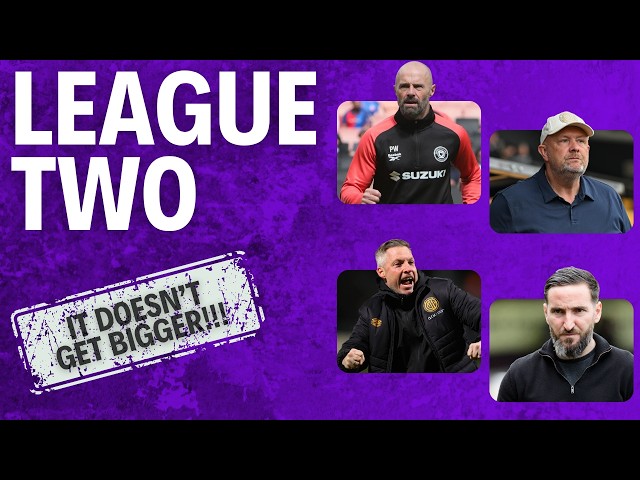 League Two Doesn’t Get BIGGER Than THIS!!! - Review + Preview