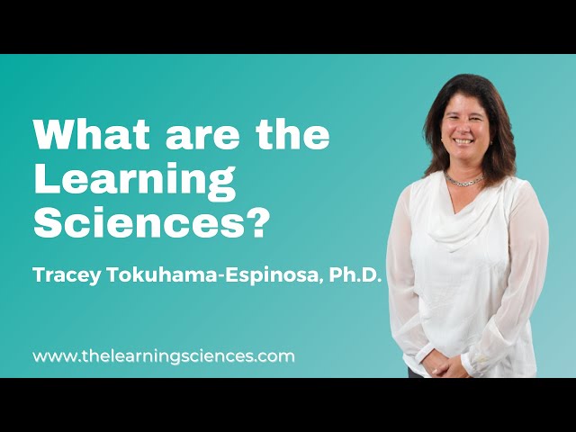 What are the Learning Sciences? by Tracey Tokuhama-Espinosa, Ph.D.