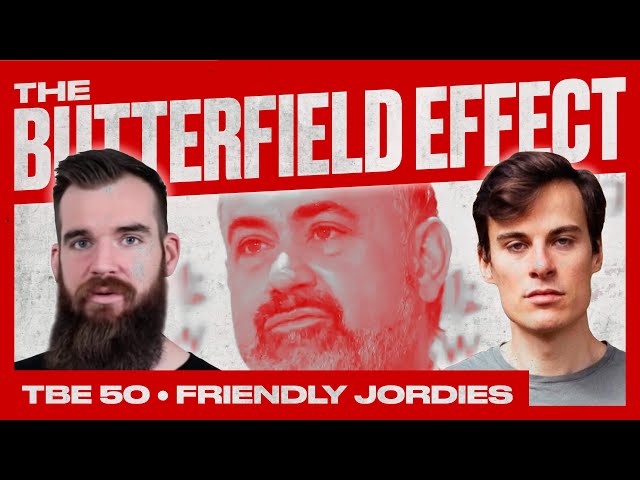 Friendly Jordies - The Butterfield Effect Podcast - 050