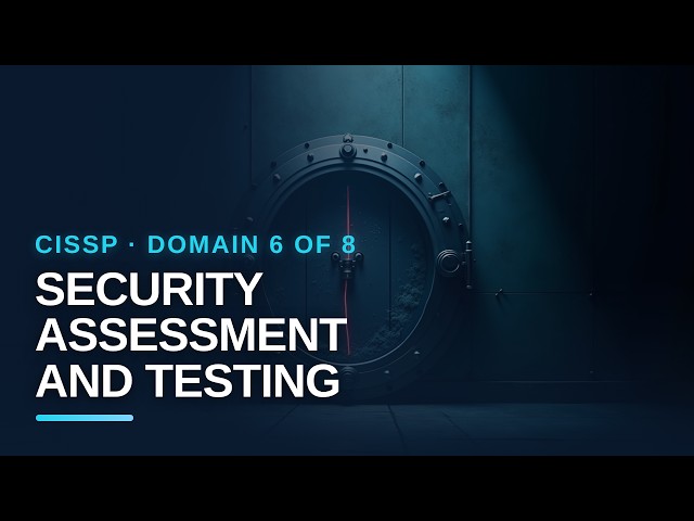 CISSP Domain 6 of 8: Security Assessment and Testing