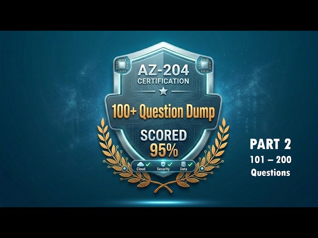 AZ-204 Cracked! 100 Questions Dump | Part 2 | Microsoft Certified Azure Developer Associate