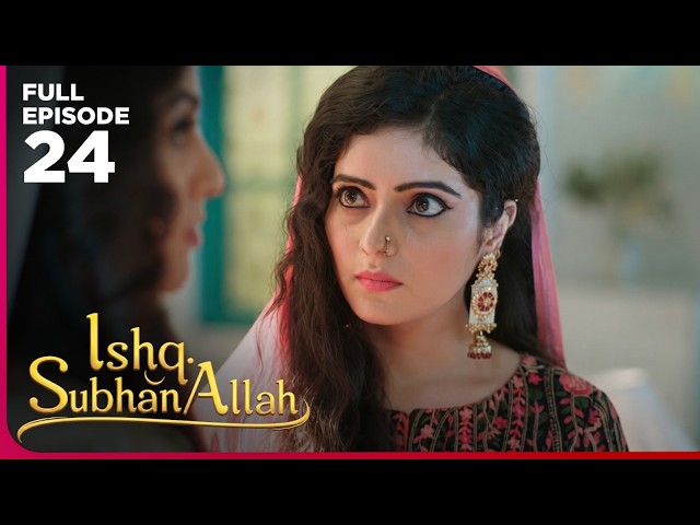 Ishq Subhan Allah Drama Serial  | Episode 24 | Eisha Singh & Adnan Khan | Latest Hindi drama 2026