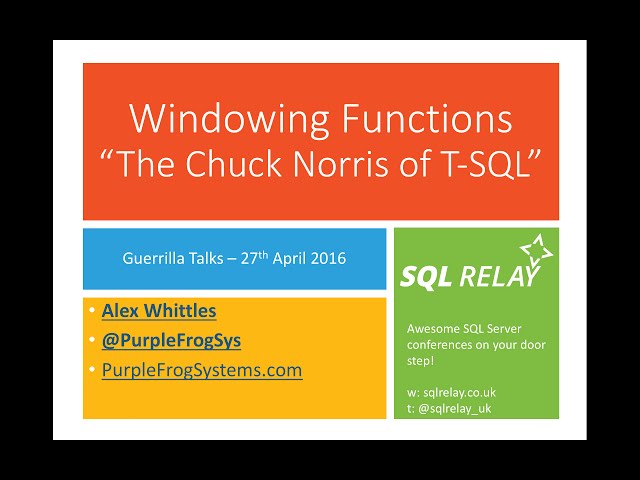 Guerrilla Talks - Alex Whittles - Windowing functions – the Chuck Norris of T-SQL