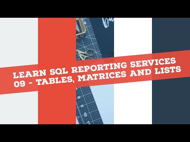 Reporting Services (SSRS) in 120 mins: P9 Tables Matrices Lists