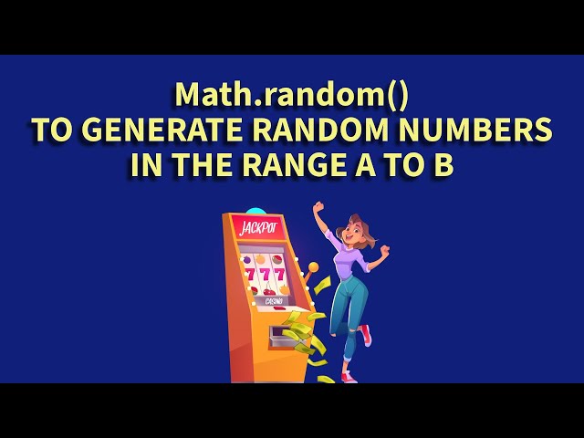 Using Math.random() to Generate random numbers in the range a to b