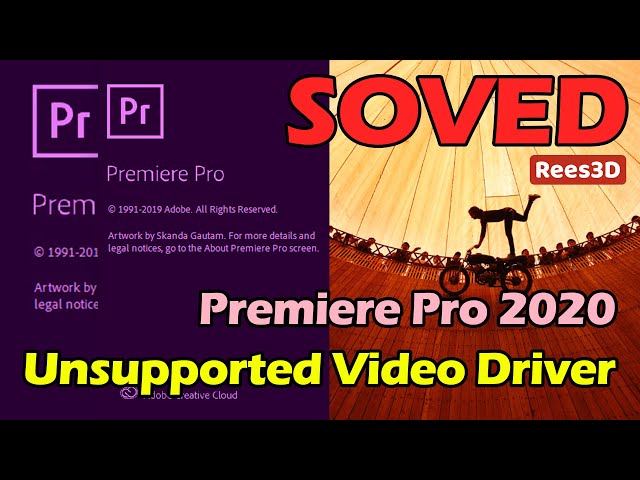 FIXED: Unsupported Video Driver ERROR for Premiere Pro 2020 - Rees3D.com