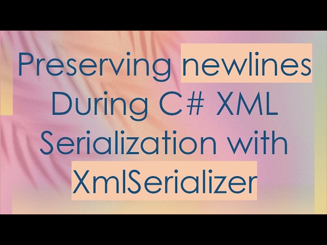 Preserving newlines During C#  XML Serialization with XmlSerializer
