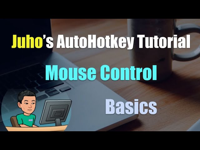 [Juho's AutoHotkey Tutorial #8 Click And Controlclick] Part 1 - Mouse Control Basics