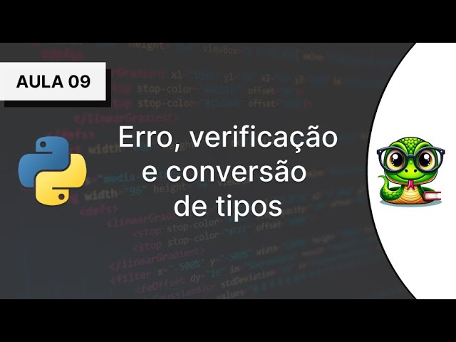 #09 - Erro, verificação e conversão de tipos - Curso Introdutório de Python