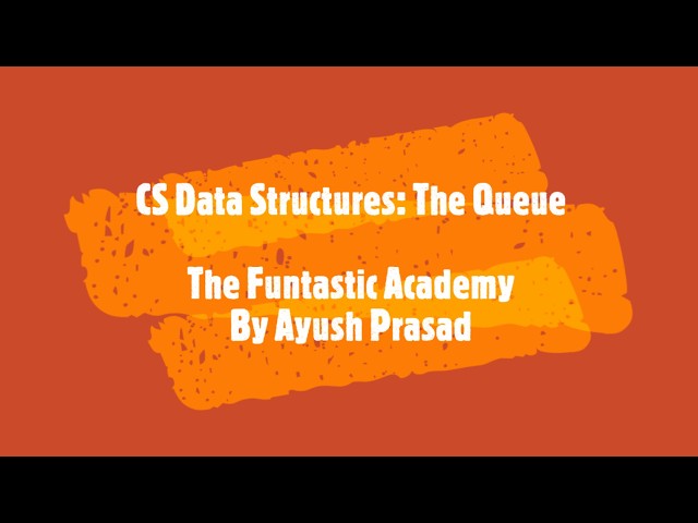 Computer Science & Data Structures: The Queue | The Funtastic Academy By Ayush Prasad