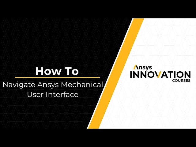 Navigating the Ansys Mechanical User Interface