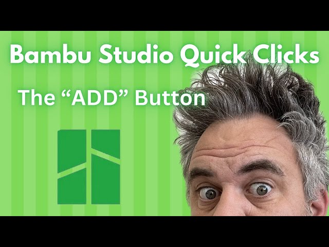 Bambu Studio Quick Clips #2: The ADD Button