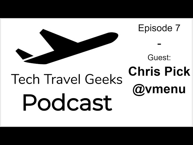Tech Travel Geeks Podcast 7 - Live with Chris Pick @vmenu