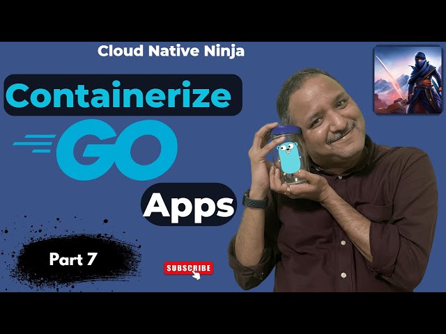 Containerize Go Apps | #CloudNativeNinja PT7