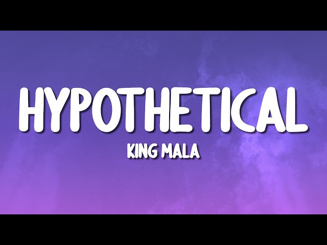 KiNG MALA - hypothetical (Lyrics)