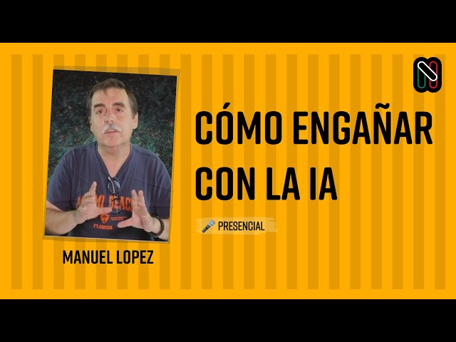 Cómo engañar con la IA - Manuel Lopez