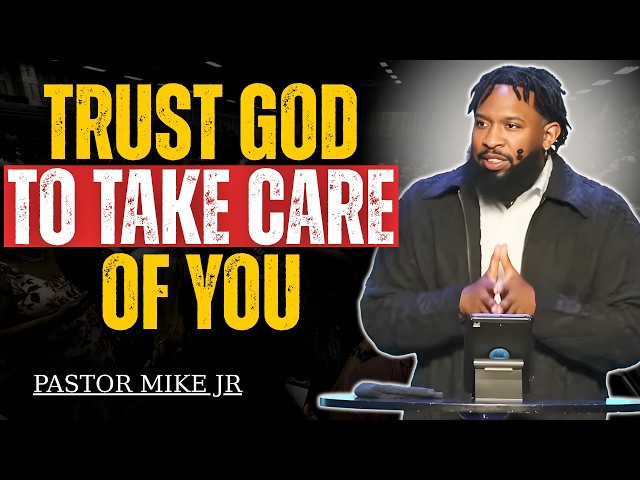 Don’t Worry, God Will Take Care of You | Pastor Mike Jr