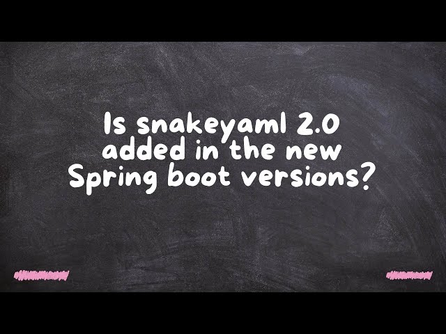 Is snakeyaml 2.0 added in the new Spring boot versions?
