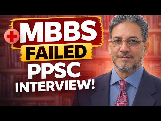 MBBS Failed PPSC Interviews: PART 1