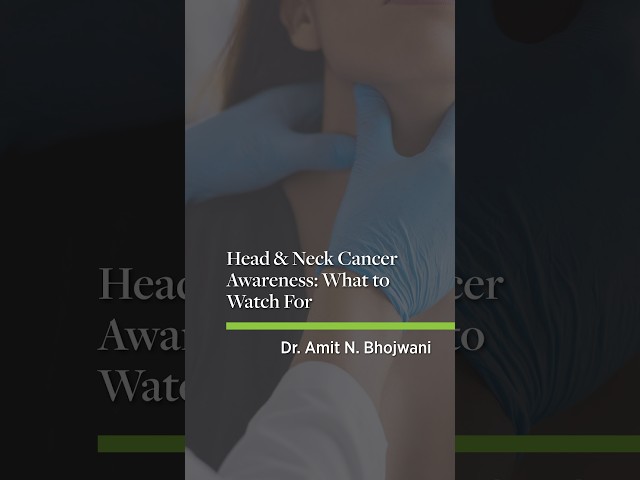 Head & Neck Cancer Awareness: What to Watch For