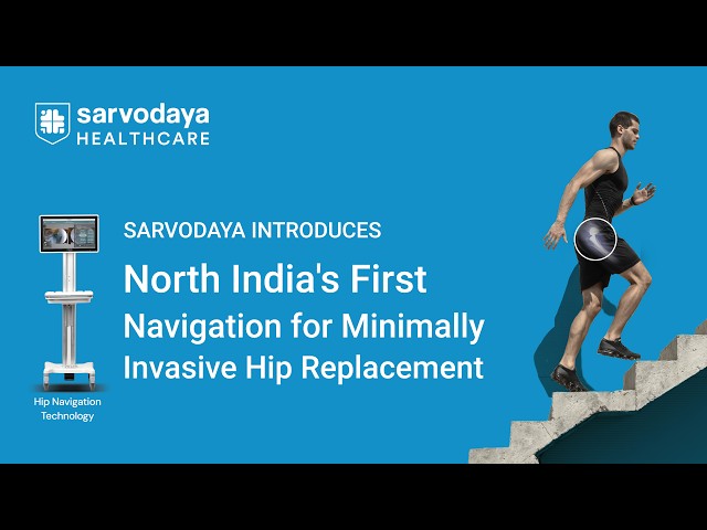 North India’s First Navigation for Minimally Invasive Hip Replacement | Sarvodaya Healthcare