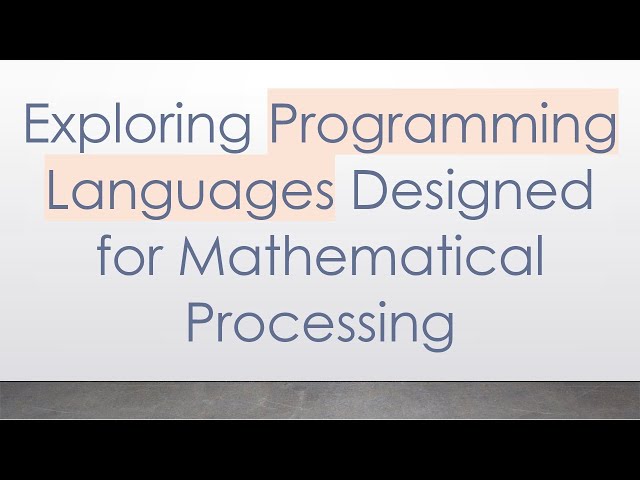 Exploring Programming Languages Designed for Mathematical Processing