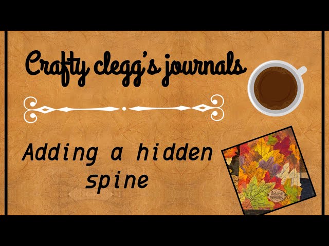 Crafty clegg’s journals. Adding an hiddn spine to my journal 