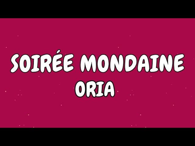 ORIA -   Soirée mondaine (Paroles, Lyrics)