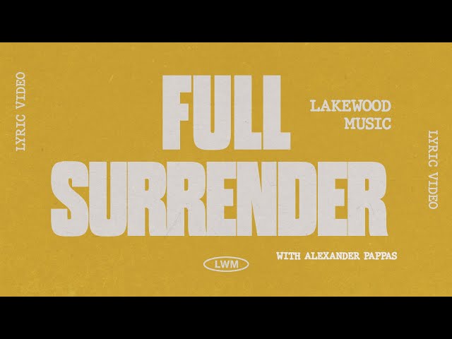 Full Surrender | Lakewood Music with @AlexanderPappas | Lyric Video