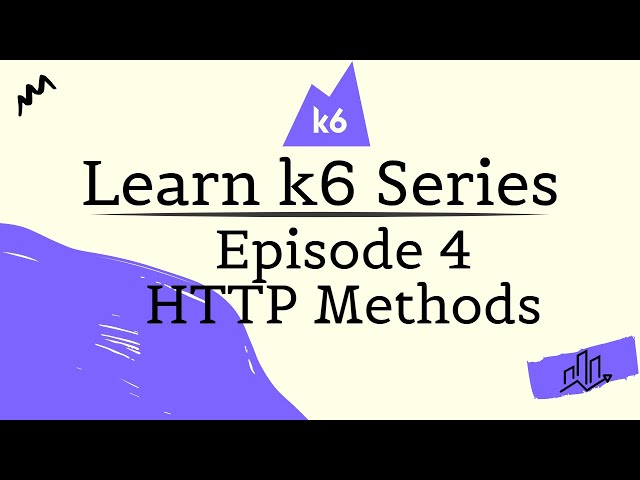 Learn k6 Series - E4 - HTTP Methods