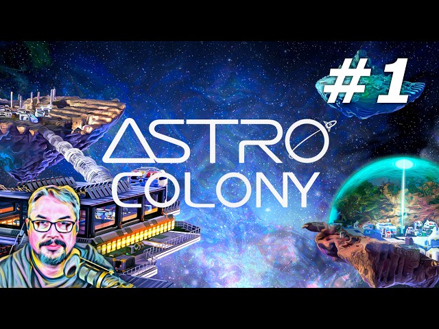 Learning the Basics - Astro Colony - Let's Play - Episode 1