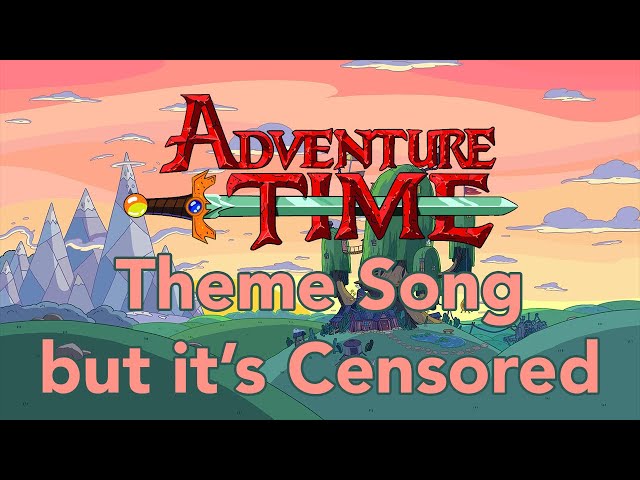 Adventure Time Theme Song but its Censored