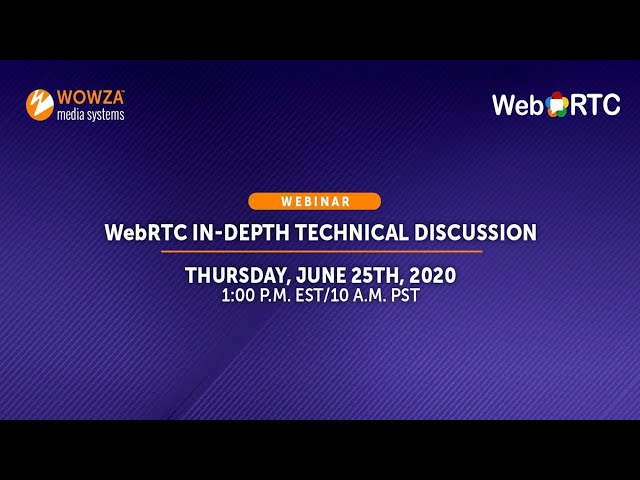 Webinar: WebRTC In-Depth Technical Discussion