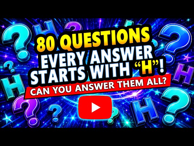 Every Answer Starts With H, Can You Score 80/80?
