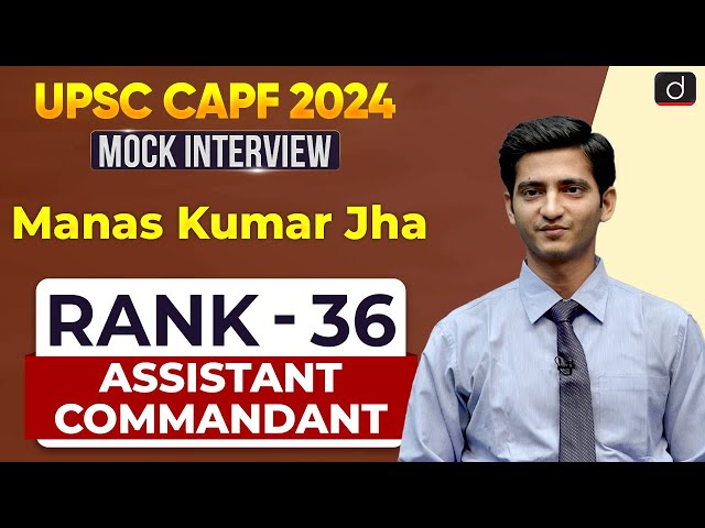 UPSC CAPF AC 2024 | Manas Kumar Jha | Rank – 36 | Mock Interview | Drishti IAS English